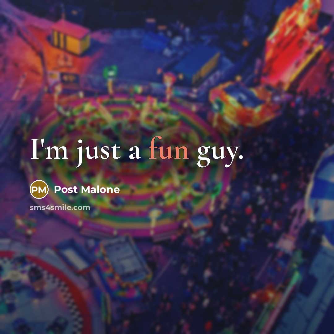 “I'm just a fun guy.” quote by Post Malone