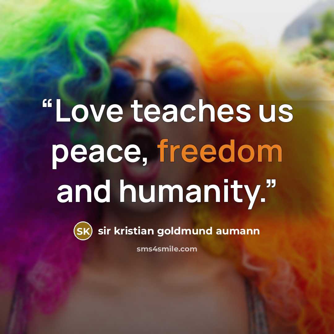“Love teaches us peace, freedom and humanity.” quote by sir kristian goldmund aumann