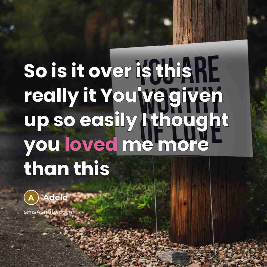 “So is it over is this really it You've given up so easily I thought you loved me more than this” quote by Adele