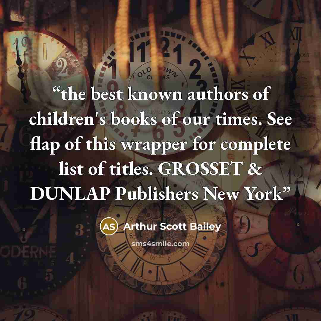 “the best known authors of children's books of our times. See flap of this wrapper for complete list of titles. GROSSET & DUNLAP Publishers New York” quote by Arthur Scott Bailey