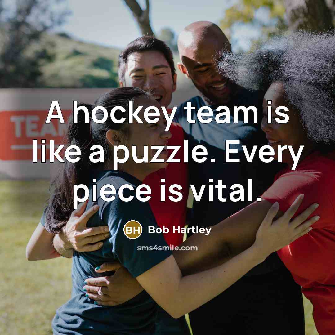 “A hockey team is like a puzzle. Every piece is vital.” quote by Bob Hartley