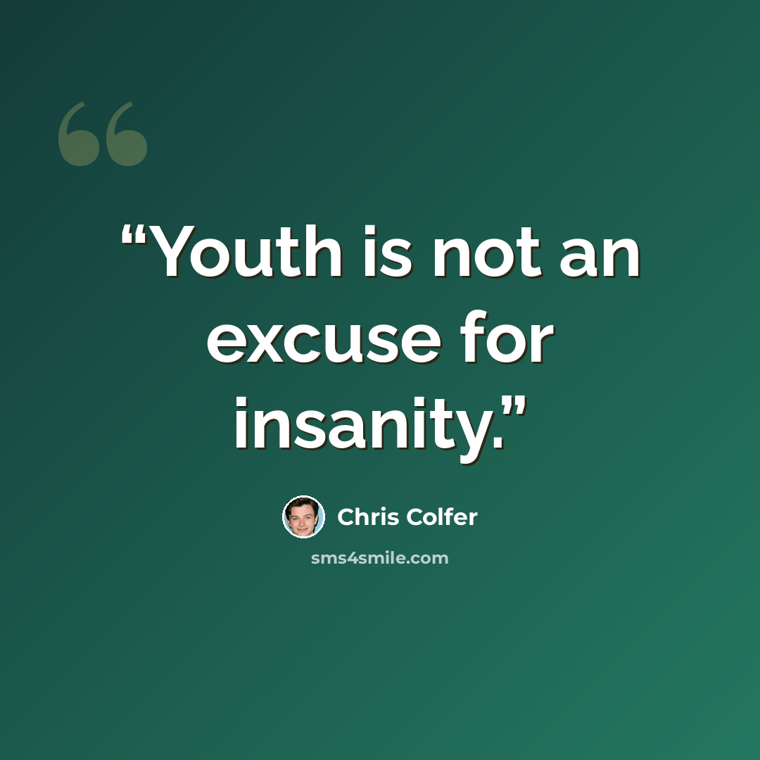 “Youth is not an excuse for insanity.” quote by Chris Colfer