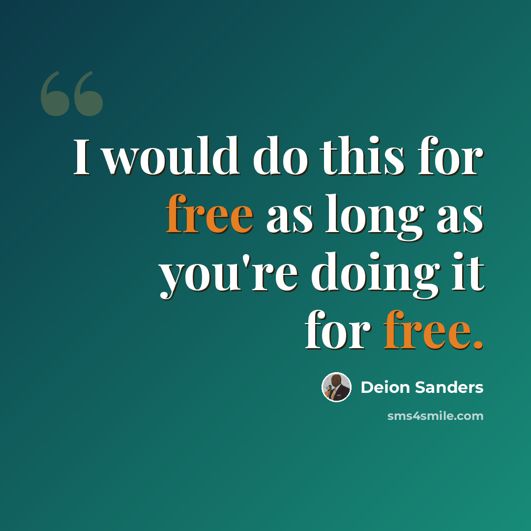 “I would do this for free as long as you're doing it for free.” quote by Deion Sanders