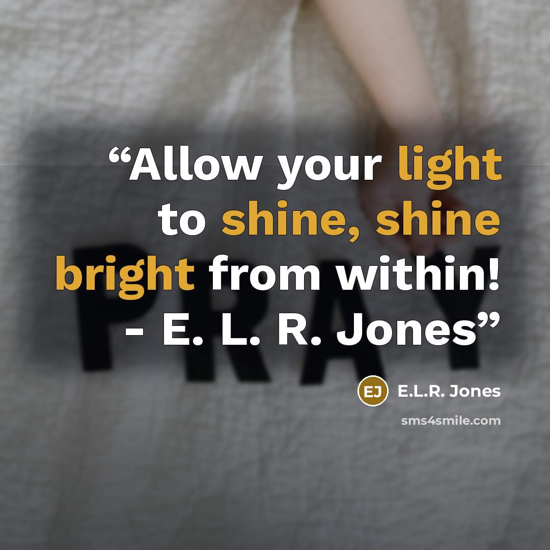 “Allow your light to shine, shine bright from within! - E. L. R. Jones” quote by E.L.R. Jones