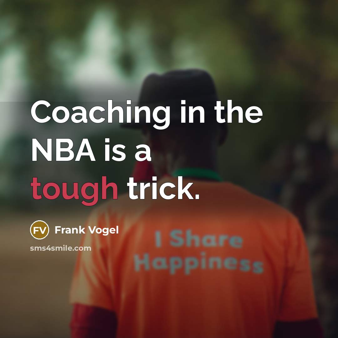 “Coaching in the NBA is a tough trick.” quote by Frank Vogel