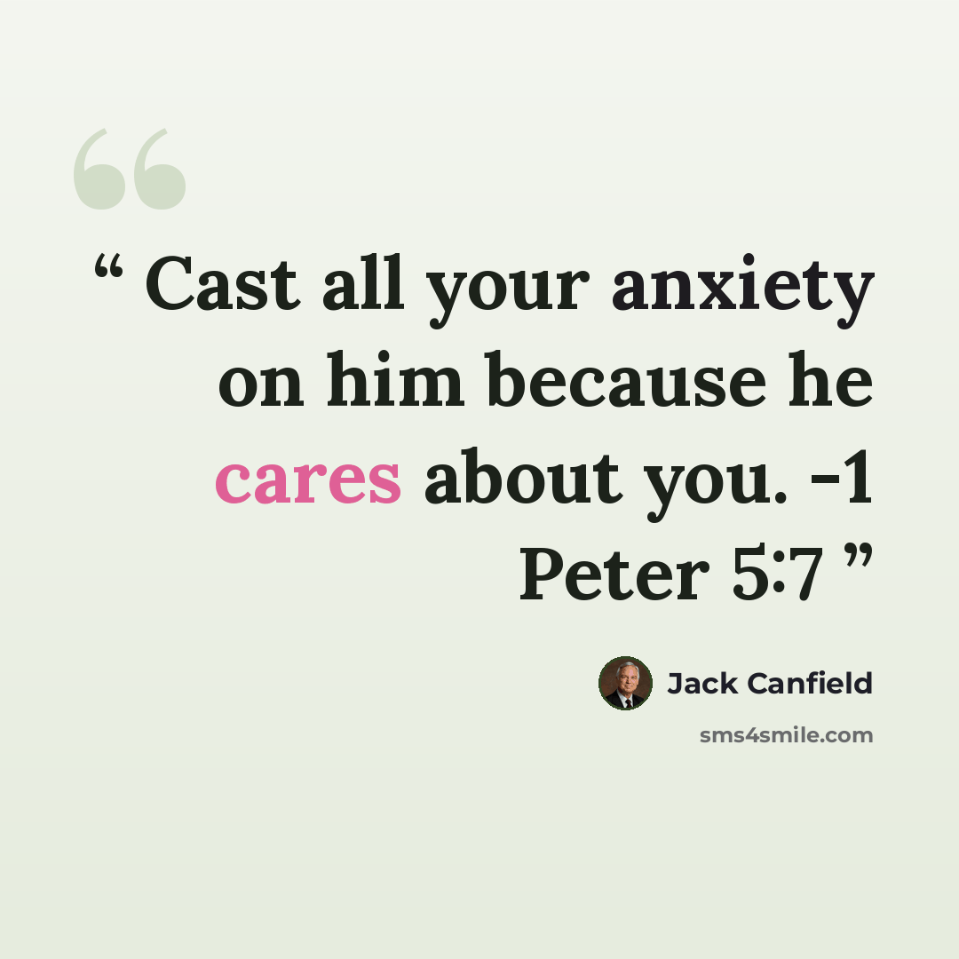 “Cast all your anxiety on him because he cares about you. -1 Peter 5:7” quote by Jack Canfield