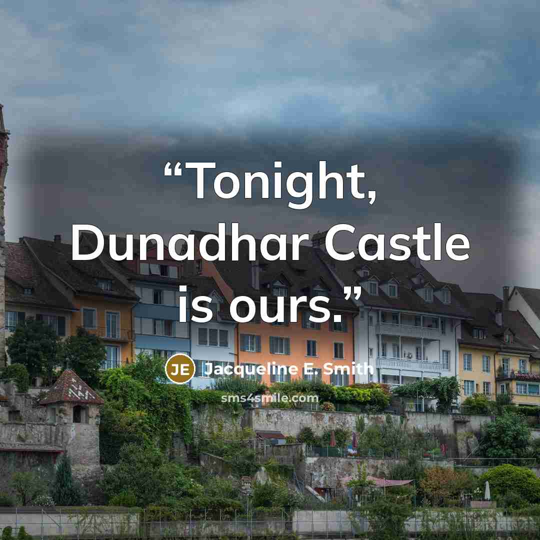 “Tonight, Dunadhar Castle is ours.” quote by Jacqueline E. Smith