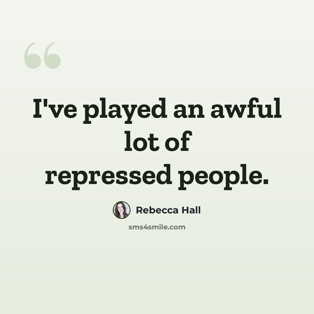 “I've played an awful lot of repressed people.” quote by Rebecca Hall