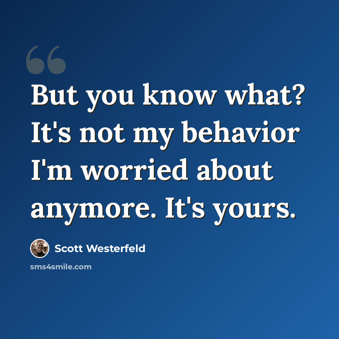 “But you know what? It's not my behavior I'm worried about anymore. It's yours.” quote by Scott Westerfeld