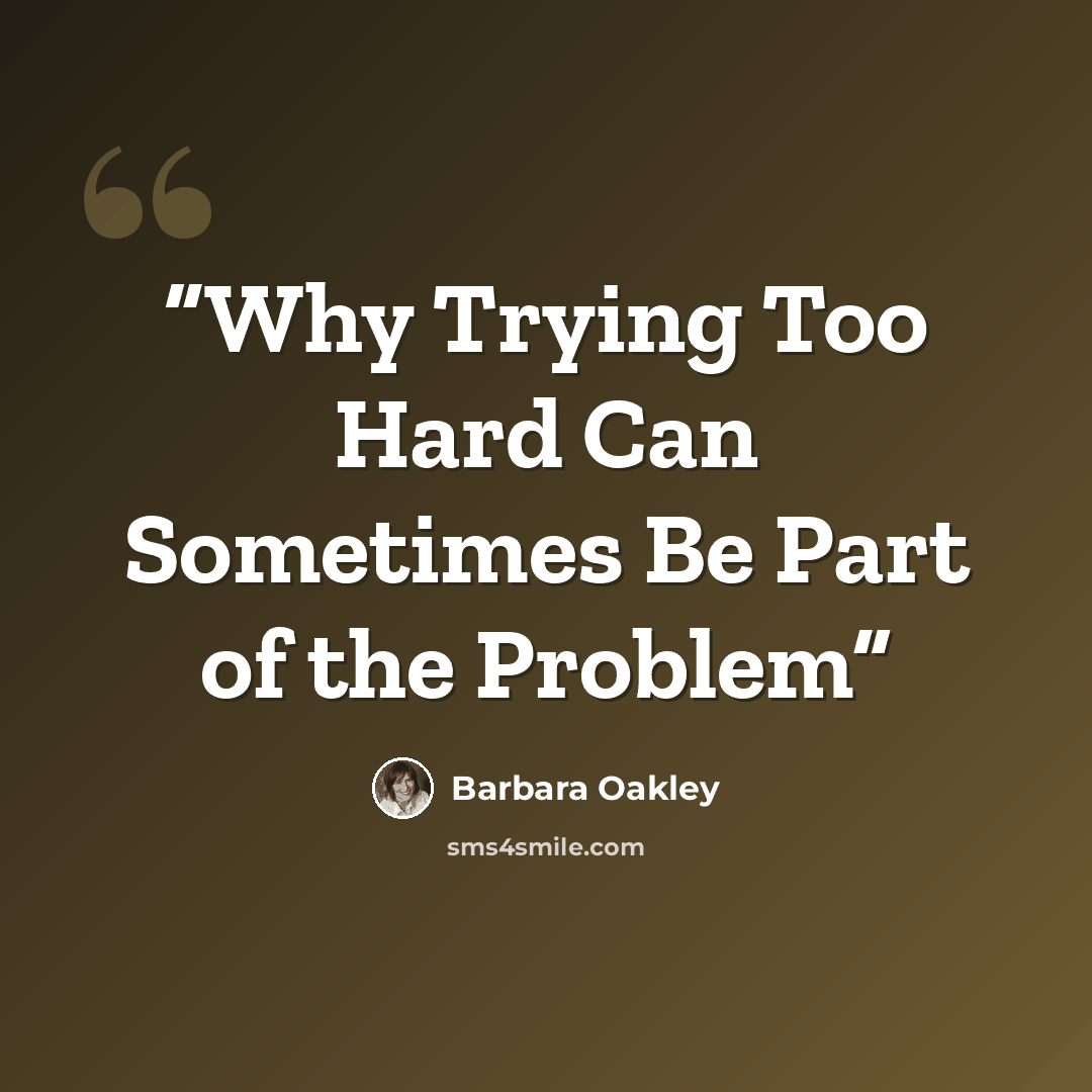 “Why Trying Too Hard Can Sometimes Be Part of the Problem” quote by Barbara Oakley