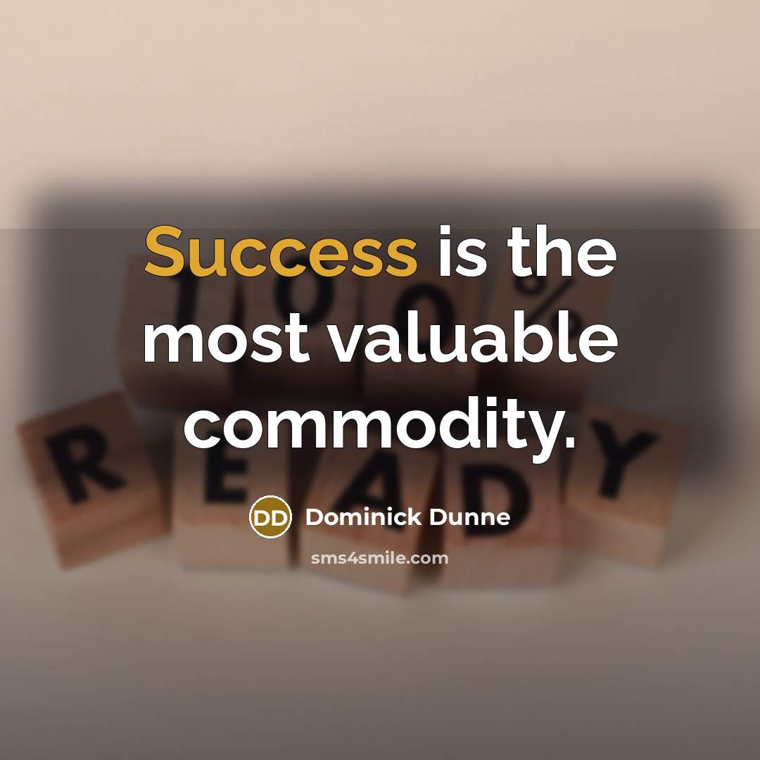 “Success is the most valuable commodity.” quote by Dominick Dunne
