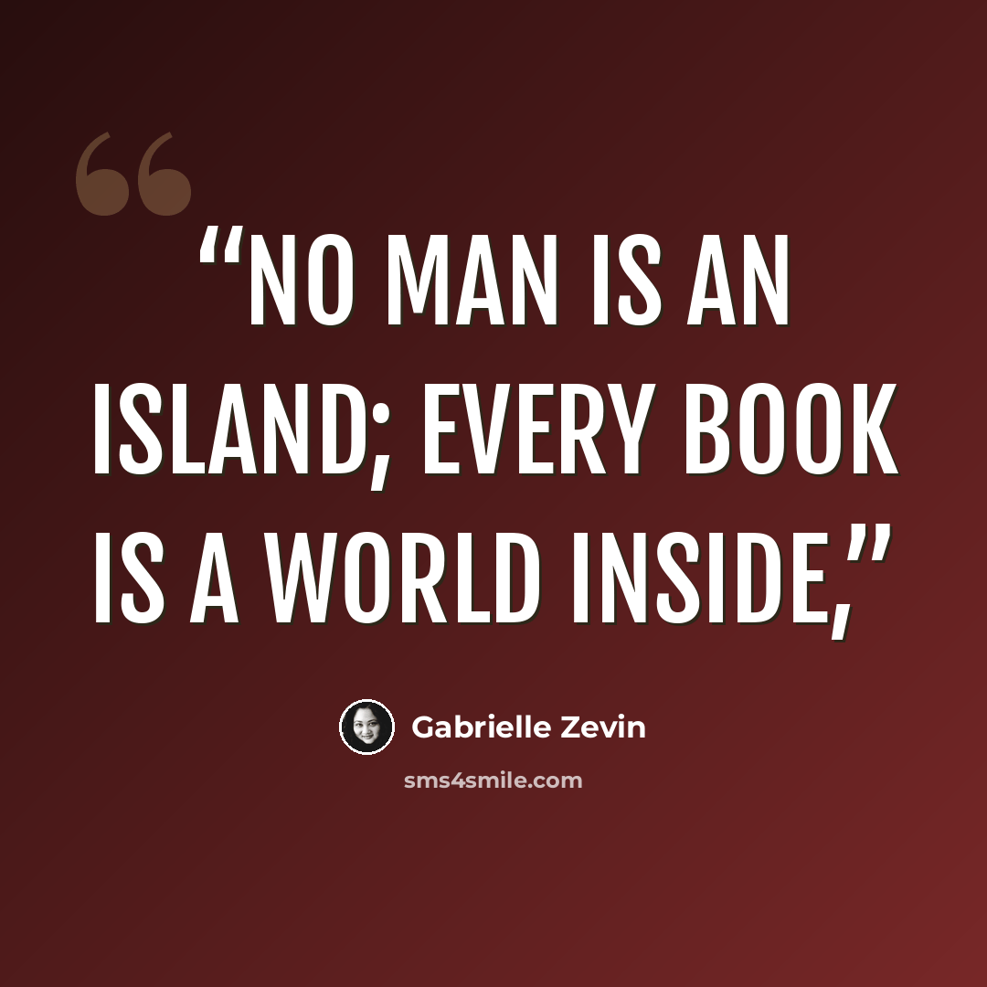“No Man Is an Island; Every Book Is a World Inside,” quote by Gabrielle Zevin