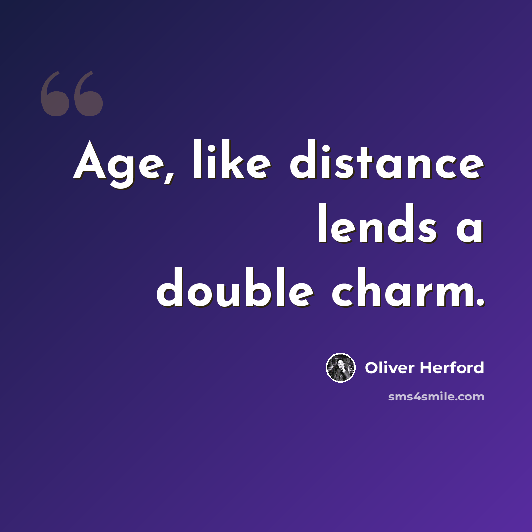 “Age, like distance lends a double charm.” quote by Oliver Herford