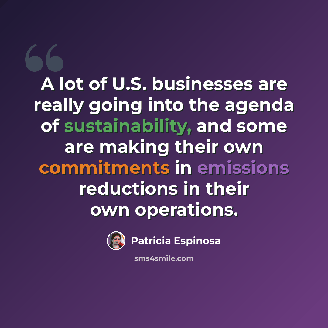 “A lot of U.S. businesses are really going into the agenda of sustainability, and some are making their own commitments in emissions reductions in their own operations.” quote by Patricia Espinosa