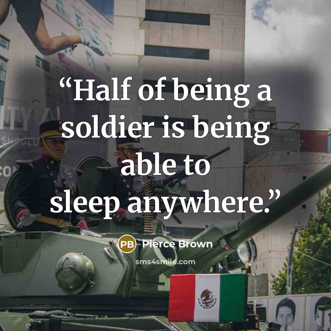 “Half of being a soldier is being able to sleep anywhere.” quote by Pierce Brown