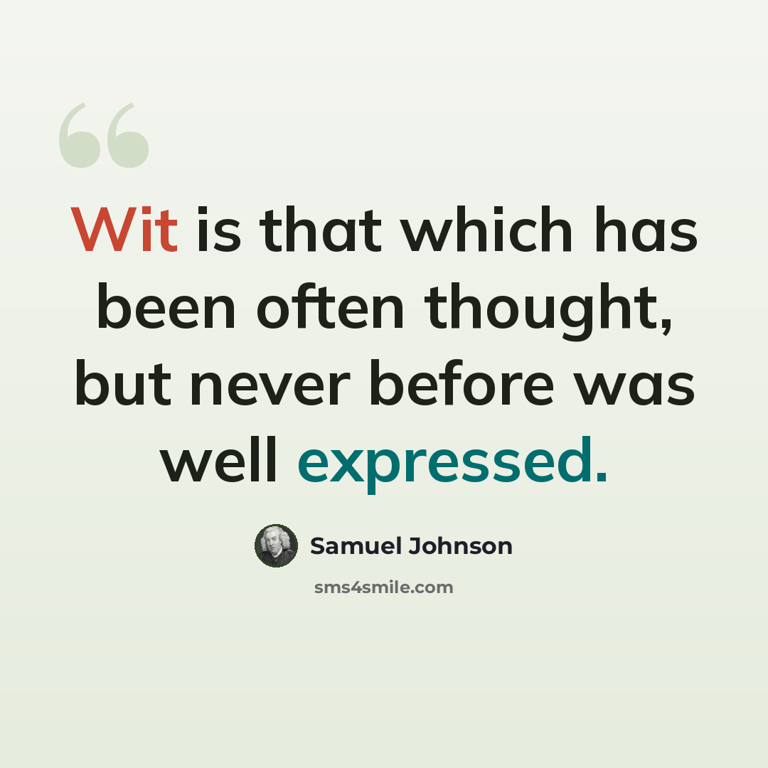 “Wit is that which has been often thought, but never before was well expressed.” quote by Samuel Johnson
