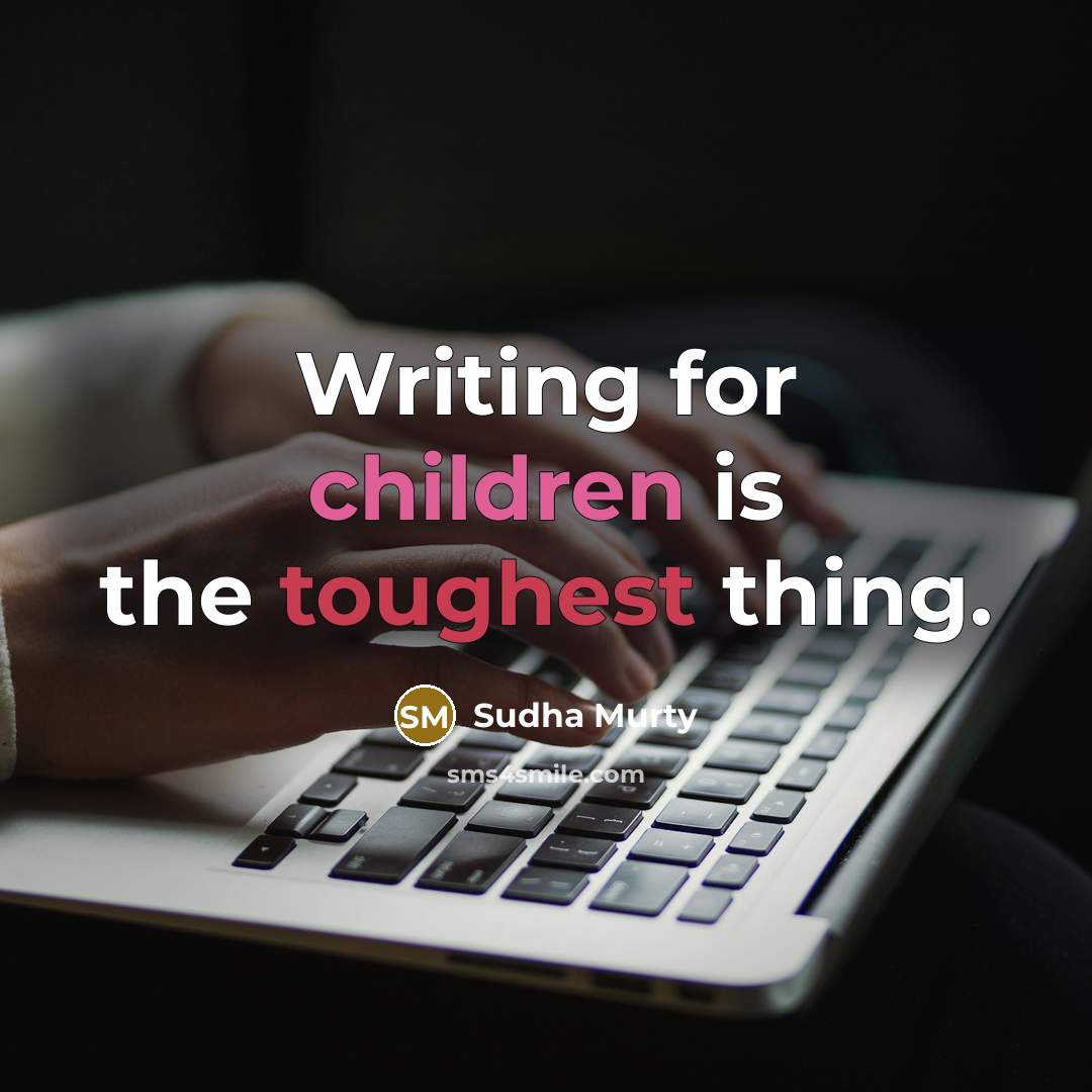 “Writing for children is the toughest thing.” quote by Sudha Murty