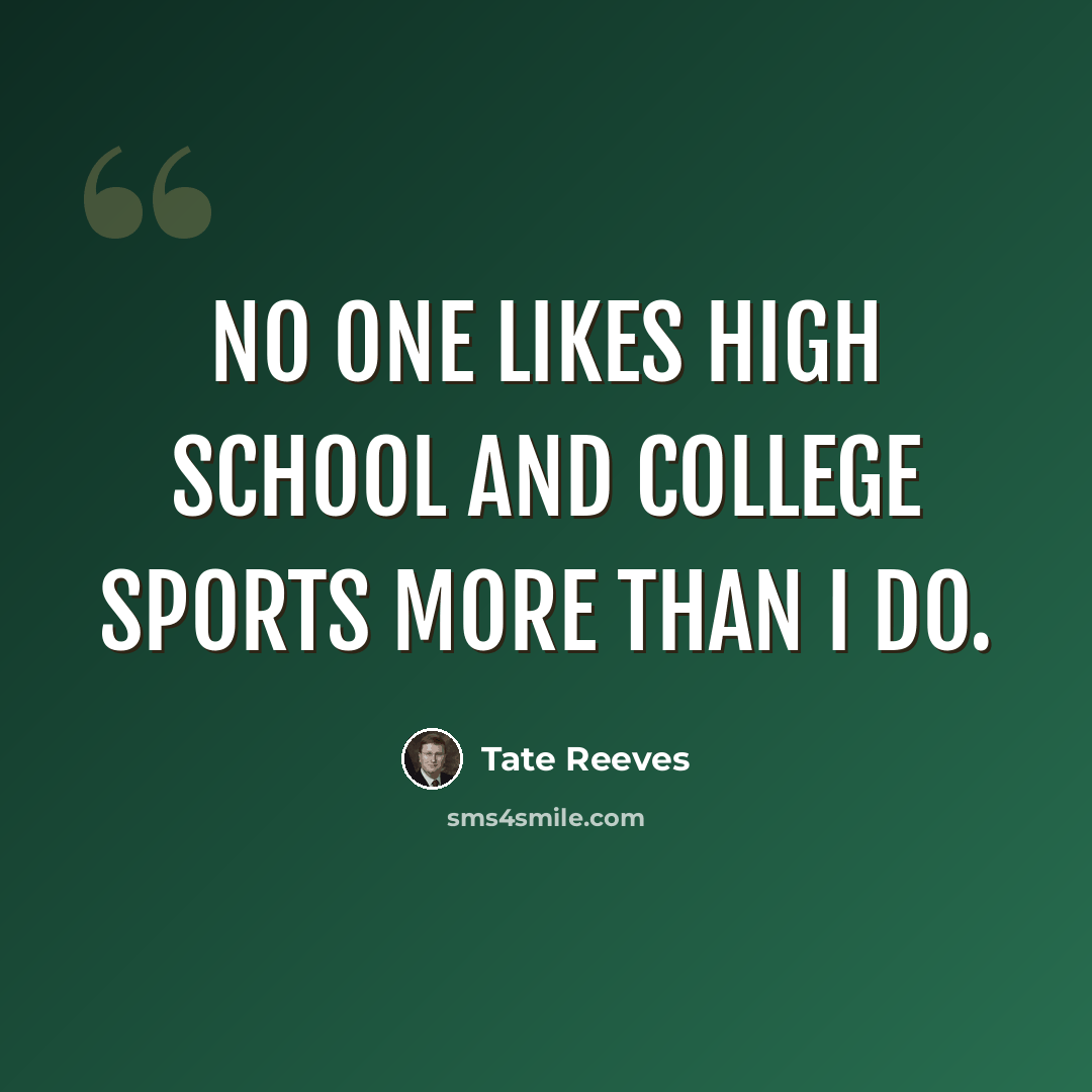 “No one likes high school and college sports more than I do.” quote by Tate Reeves
