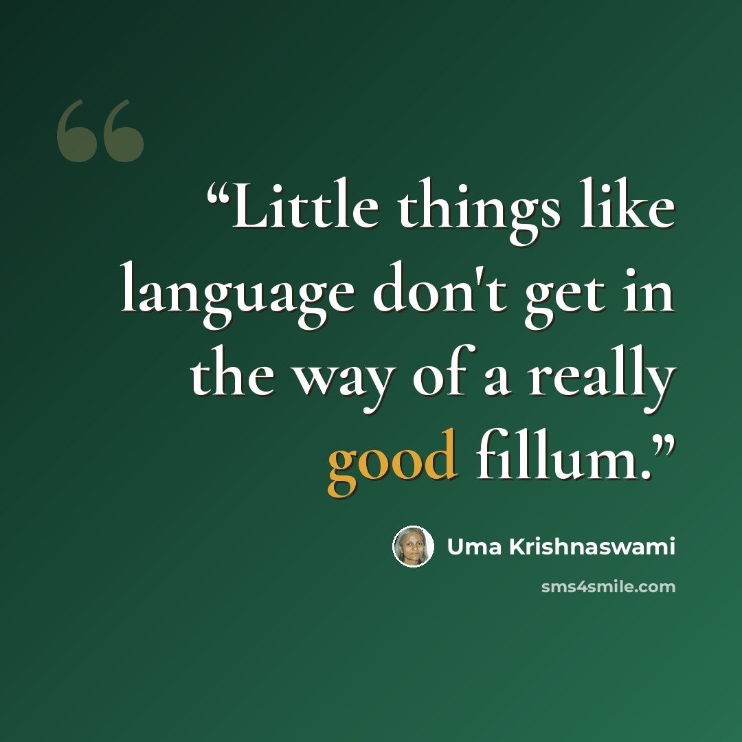 “Little things like language don't get in the way of a really good fillum.” quote by Uma Krishnaswami