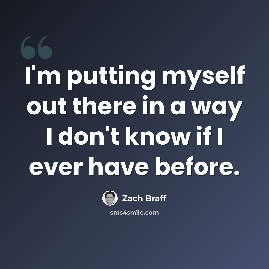 “I'm putting myself out there in a way I don't know if I ever have before.” quote by Zach Braff