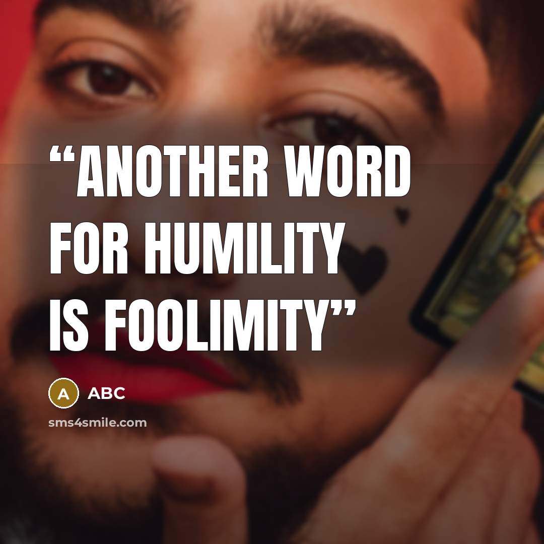 “Another word for humility is foolimity” quote by ABC