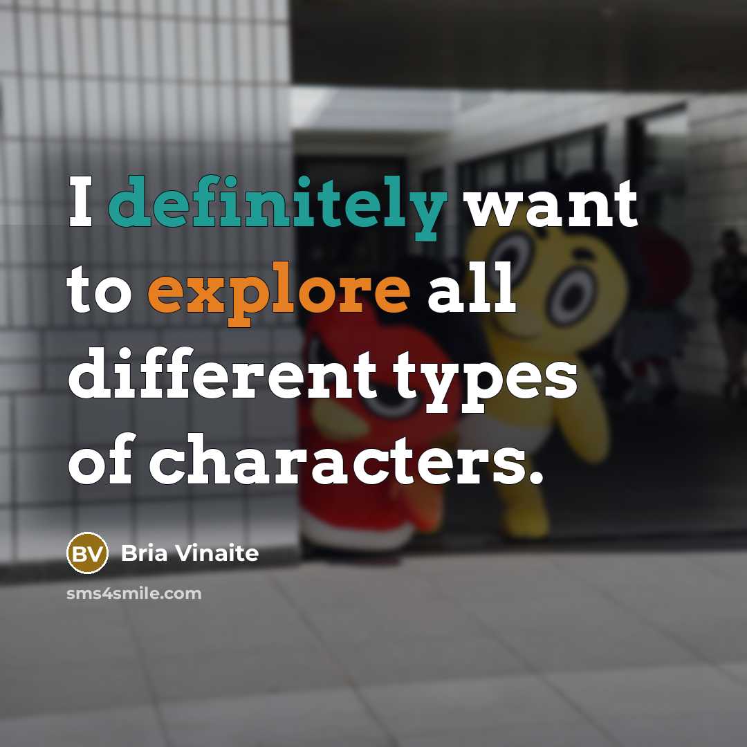“I definitely want to explore all different types of characters.” quote by Bria Vinaite