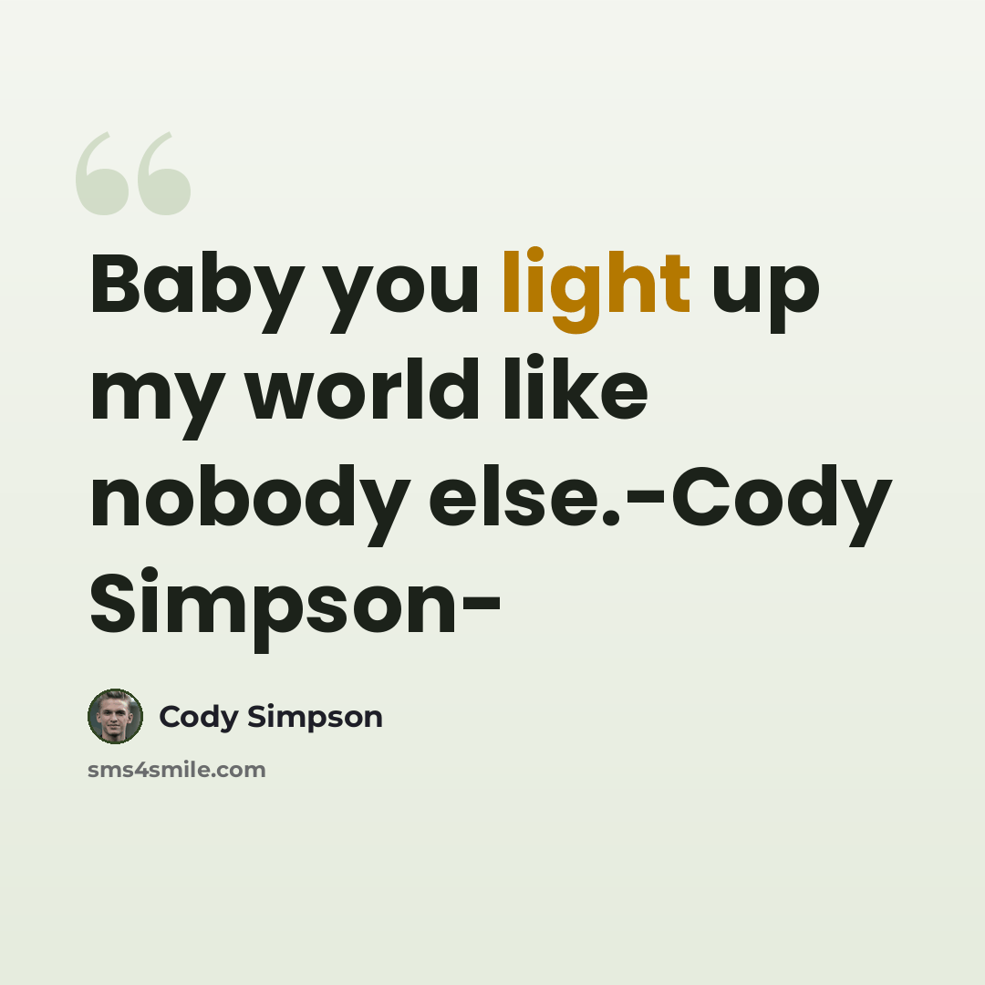 “Baby you light up my world like nobody else.-Cody Simpson-” quote by Cody Simpson