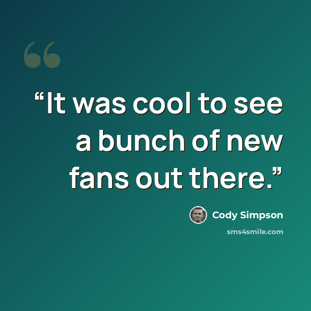 “It was cool to see a bunch of new fans out there.” quote by Cody Simpson