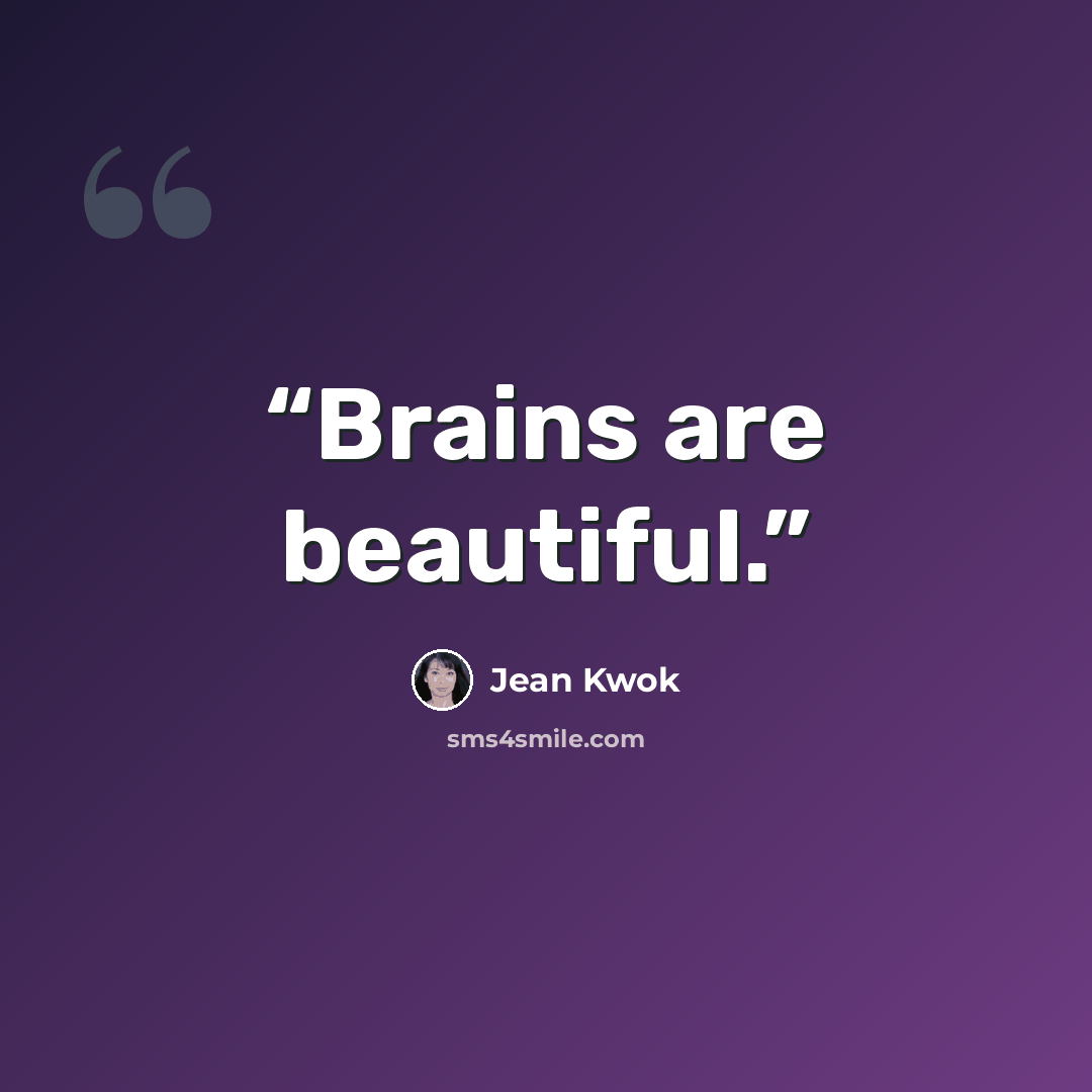 “Brains are beautiful.” quote by Jean Kwok