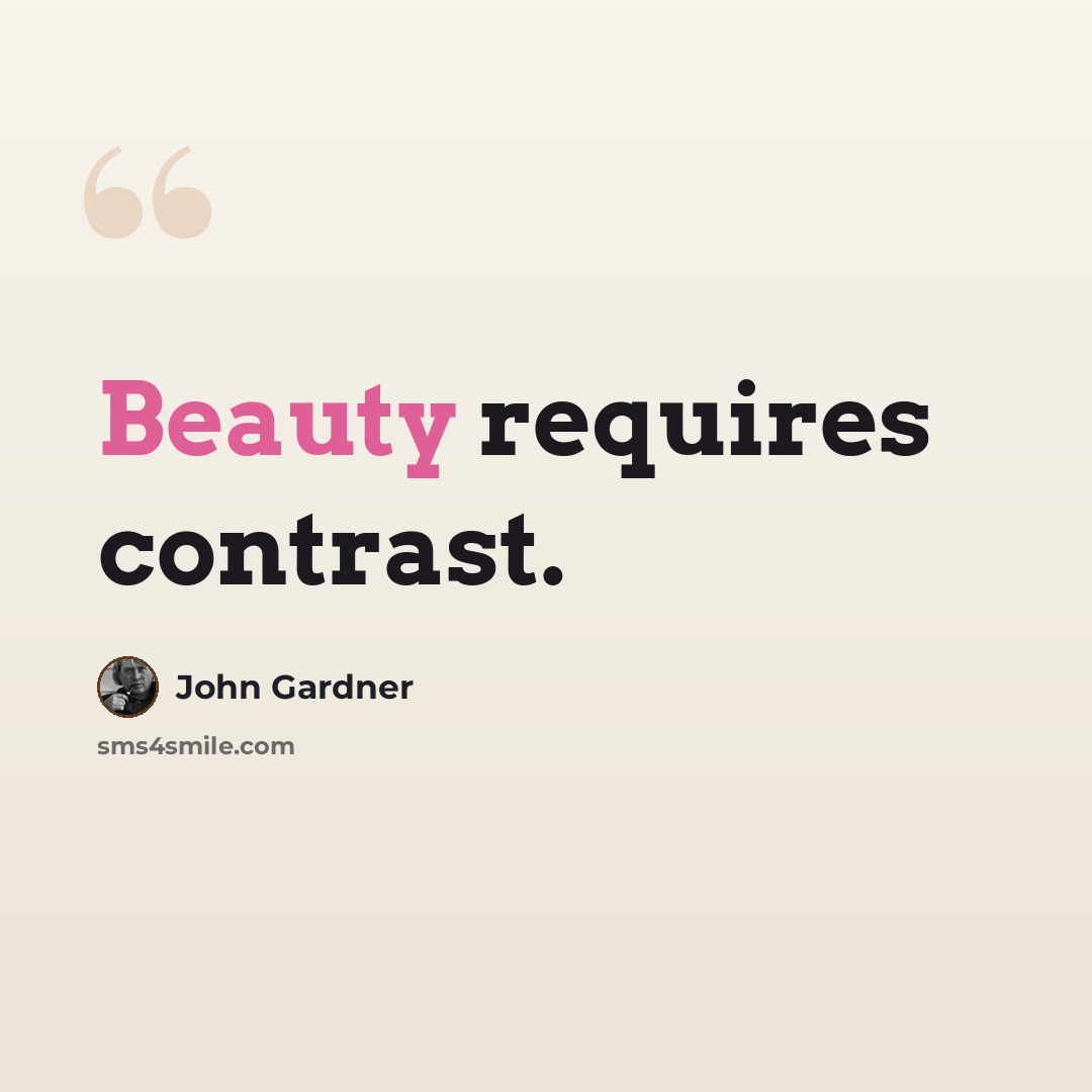 “Beauty requires contrast.” quote by John Gardner