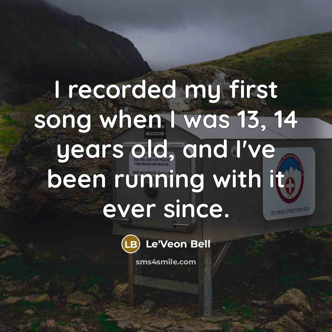 “I recorded my first song when I was 13, 14 years old, and I've been running with it ever since.” quote by Le'Veon Bell