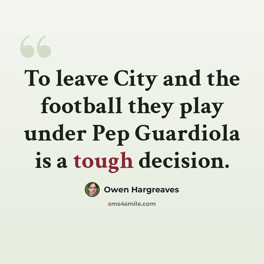 “To leave City and the football they play under Pep Guardiola is a tough decision.” quote by Owen Hargreaves