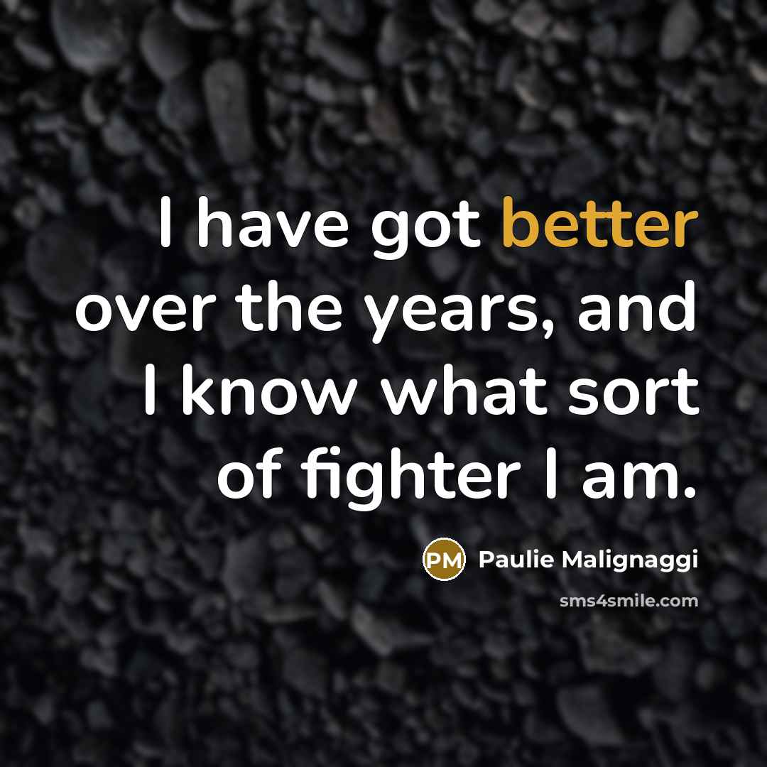 “I have got better over the years, and I know what sort of fighter I am.” quote by Paulie Malignaggi