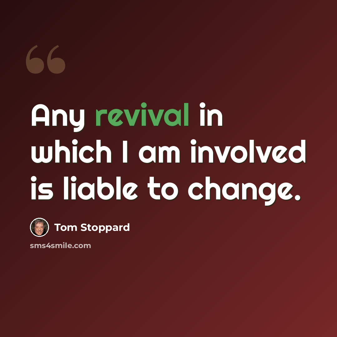 “Any revival in which I am involved is liable to change.” quote by Tom Stoppard