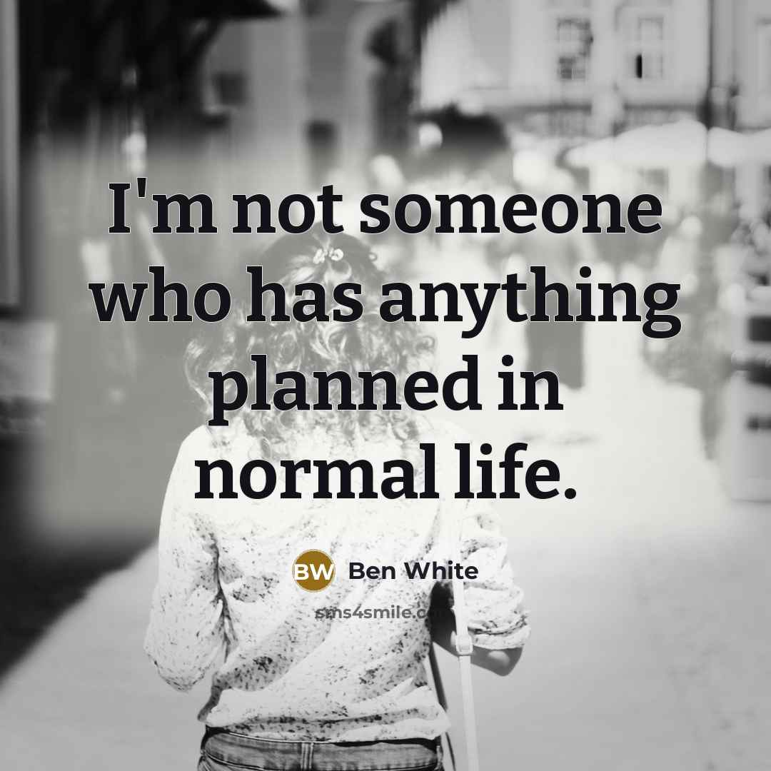 “I'm not someone who has anything planned in normal life.” quote by Ben White