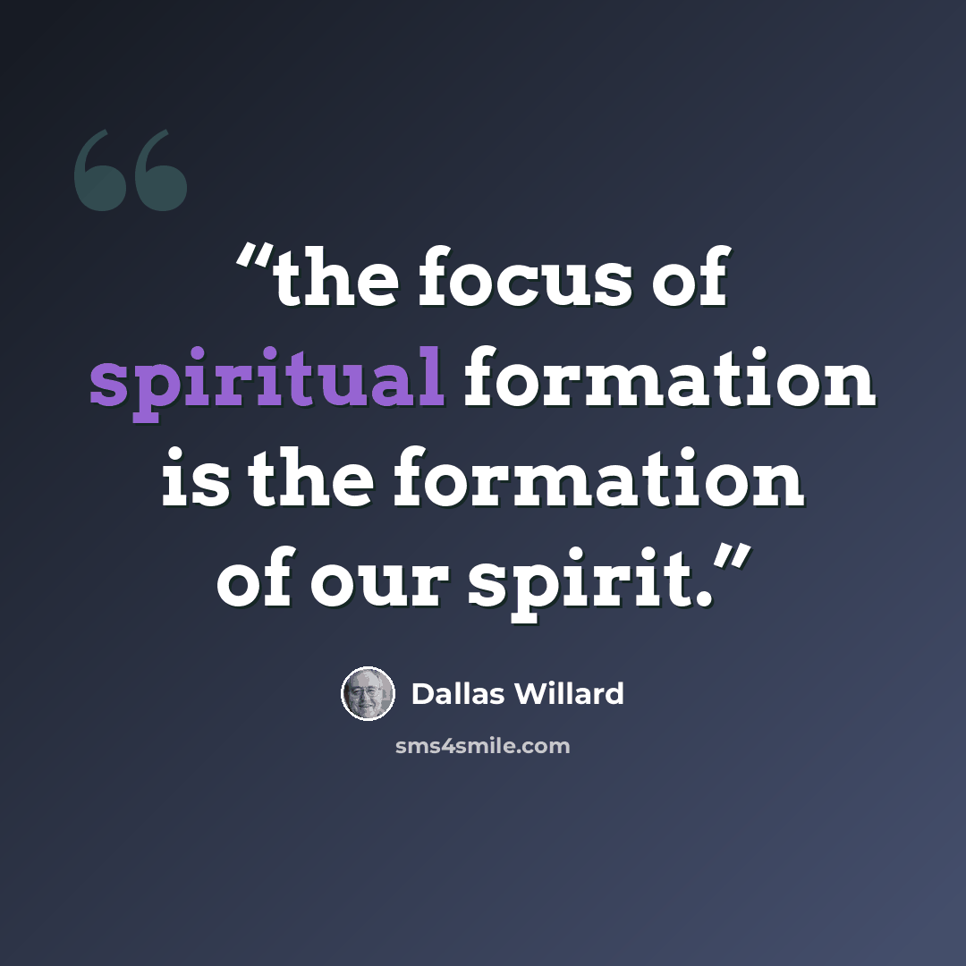 “the focus of spiritual formation is the formation of our spirit.” quote by Dallas Willard