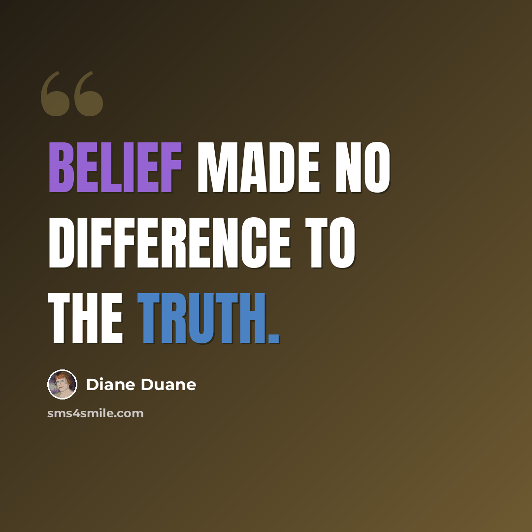 “Belief made no difference to the truth.” quote by Diane Duane