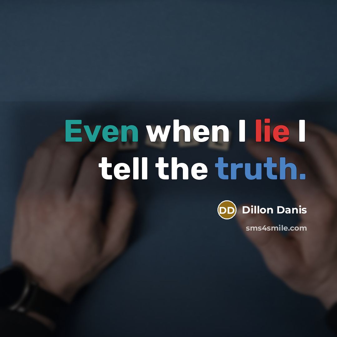 “Even when I lie I tell the truth.” quote by Dillon Danis