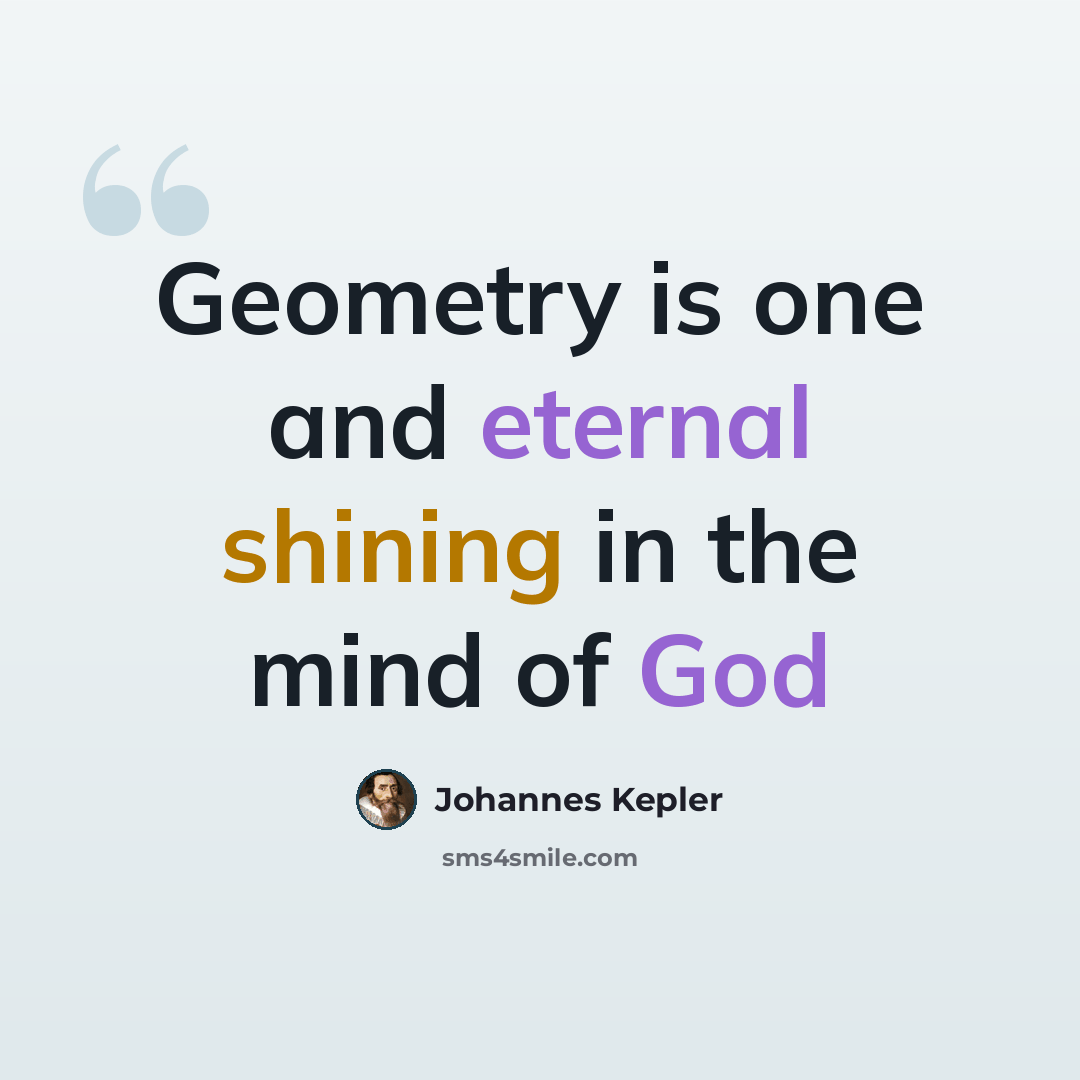 “Geometry is one and eternal shining in the mind of God” quote by Johannes Kepler