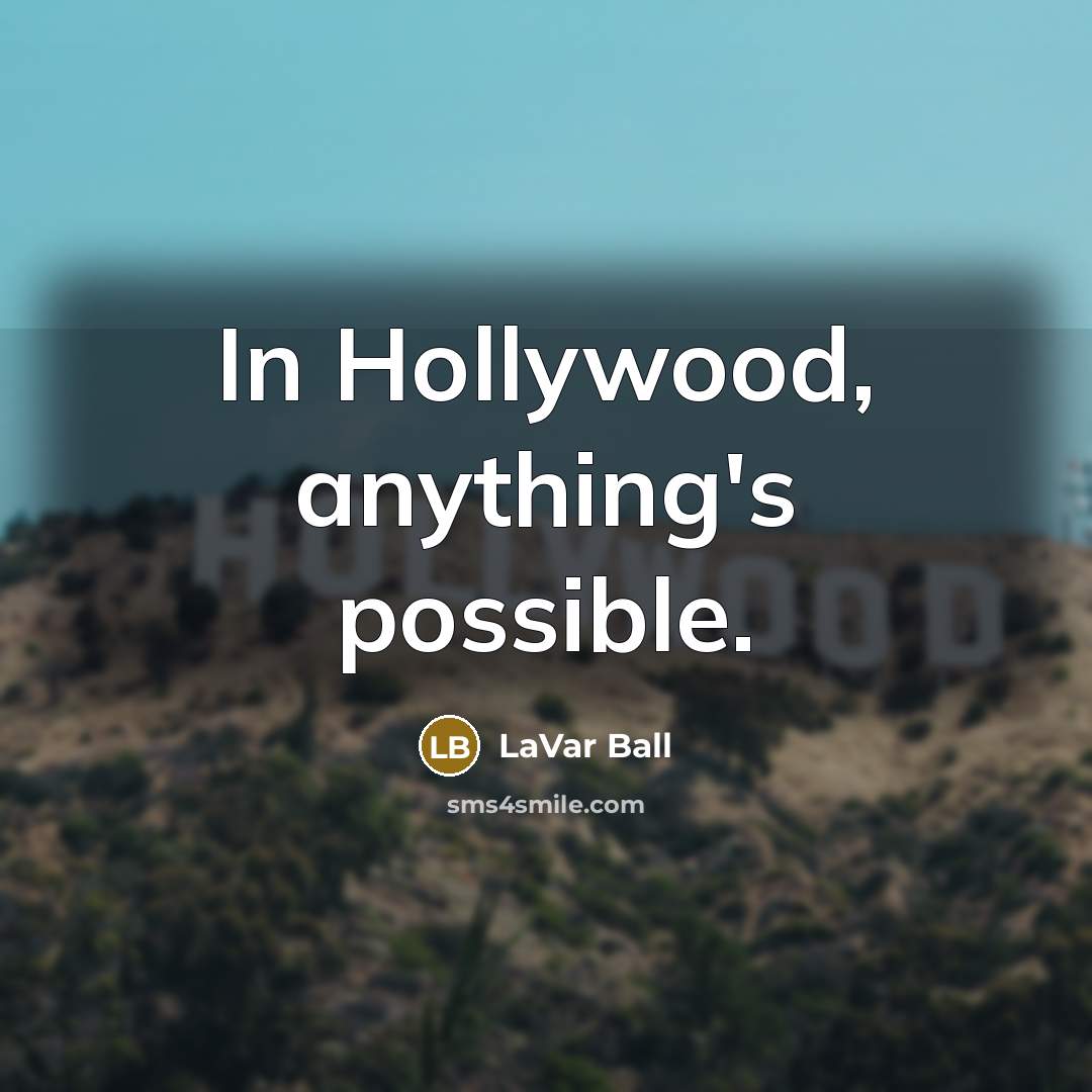“In Hollywood, anything's possible.” quote by LaVar Ball