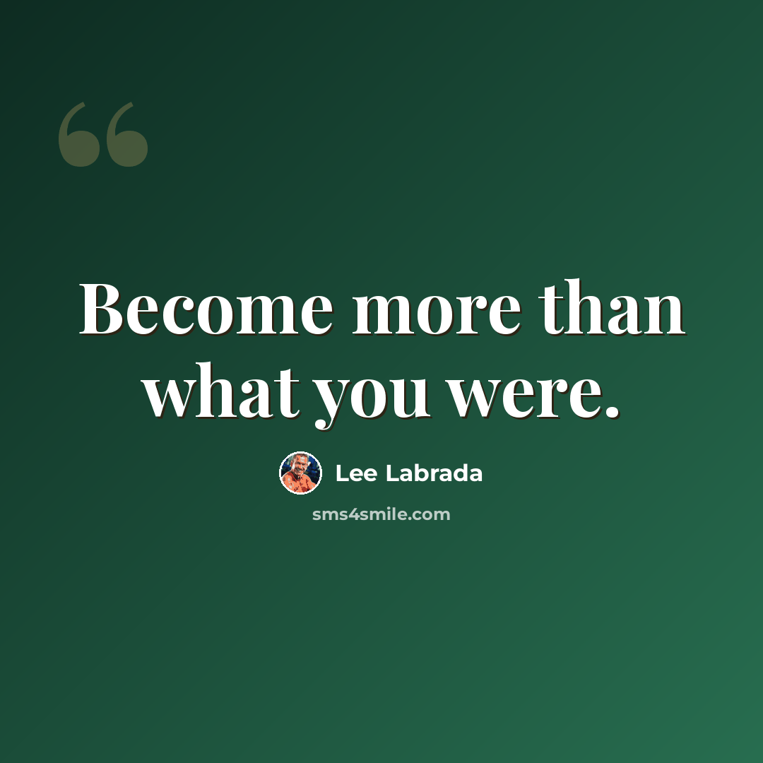 “Become more than what you were.” quote by Lee Labrada