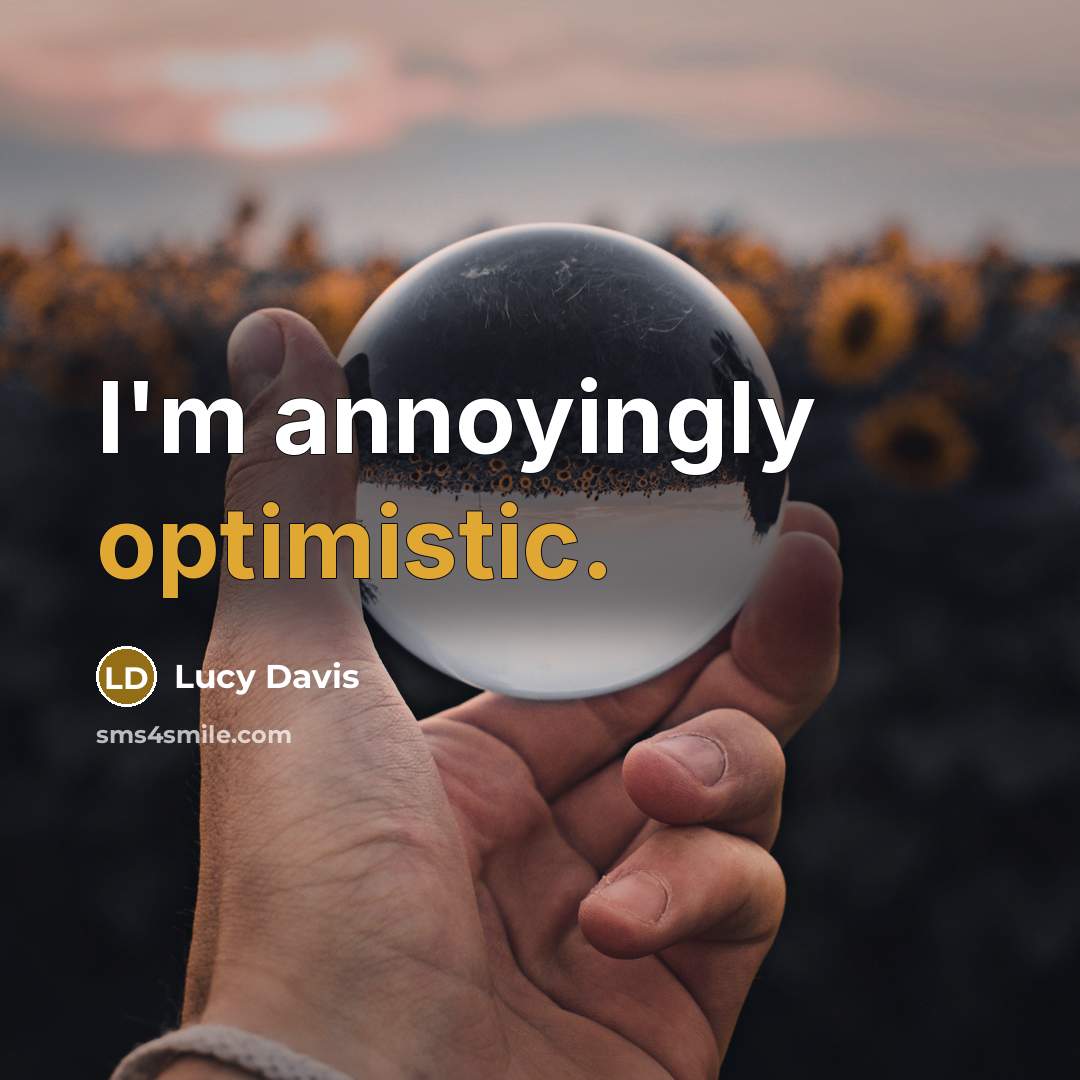 “I'm annoyingly optimistic.” quote by Lucy Davis