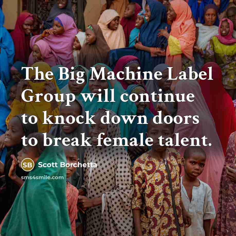 “The Big Machine Label Group will continue to knock down doors to break female talent.” quote by Scott Borchetta