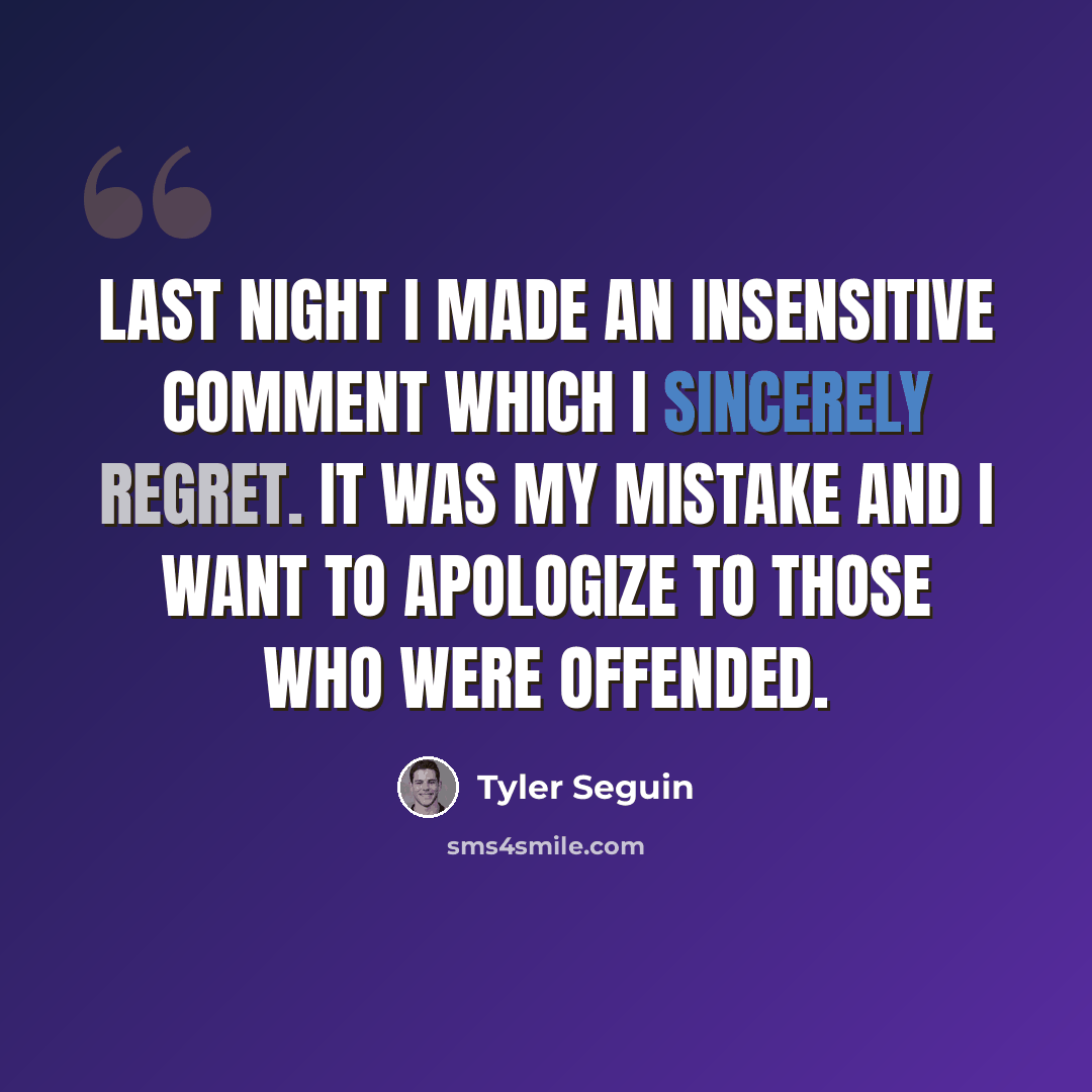 “Last night I made an insensitive comment which I sincerely regret. It was my mistake and I want to apologize to those who were offended.” quote by Tyler Seguin