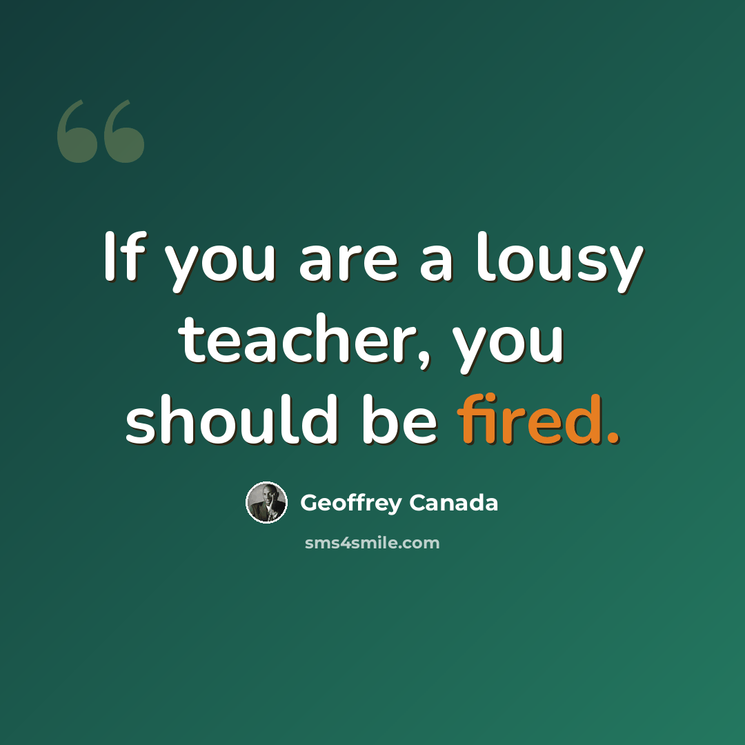 “If you are a lousy teacher, you should be fired.” quote by Geoffrey Canada