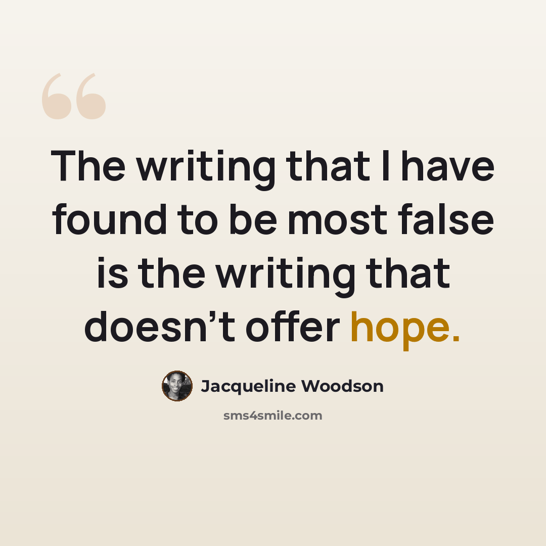 “The writing that I have found to be most false is the writing that doesn't offer hope.” quote by Jacqueline Woodson