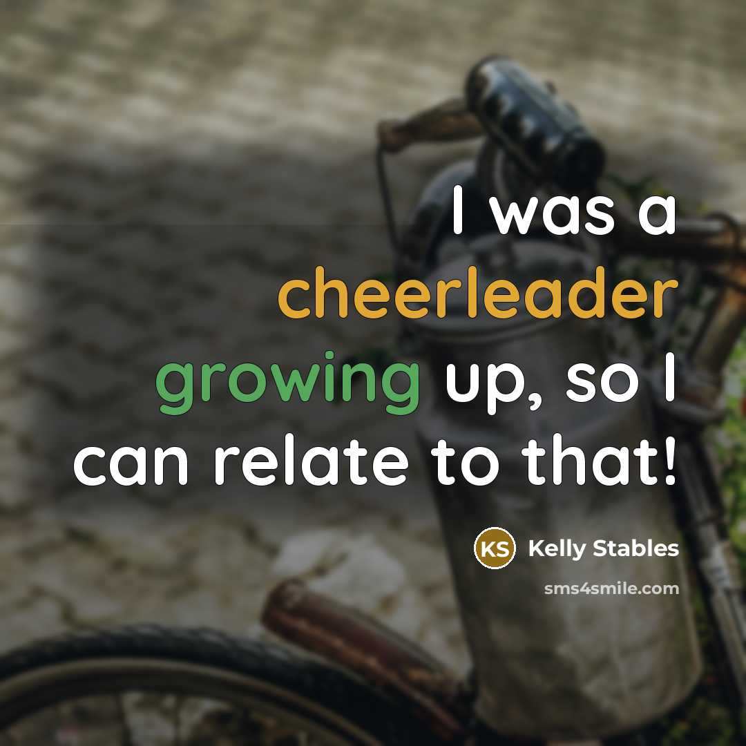 “I was a cheerleader growing up, so I can relate to that!” quote by Kelly Stables