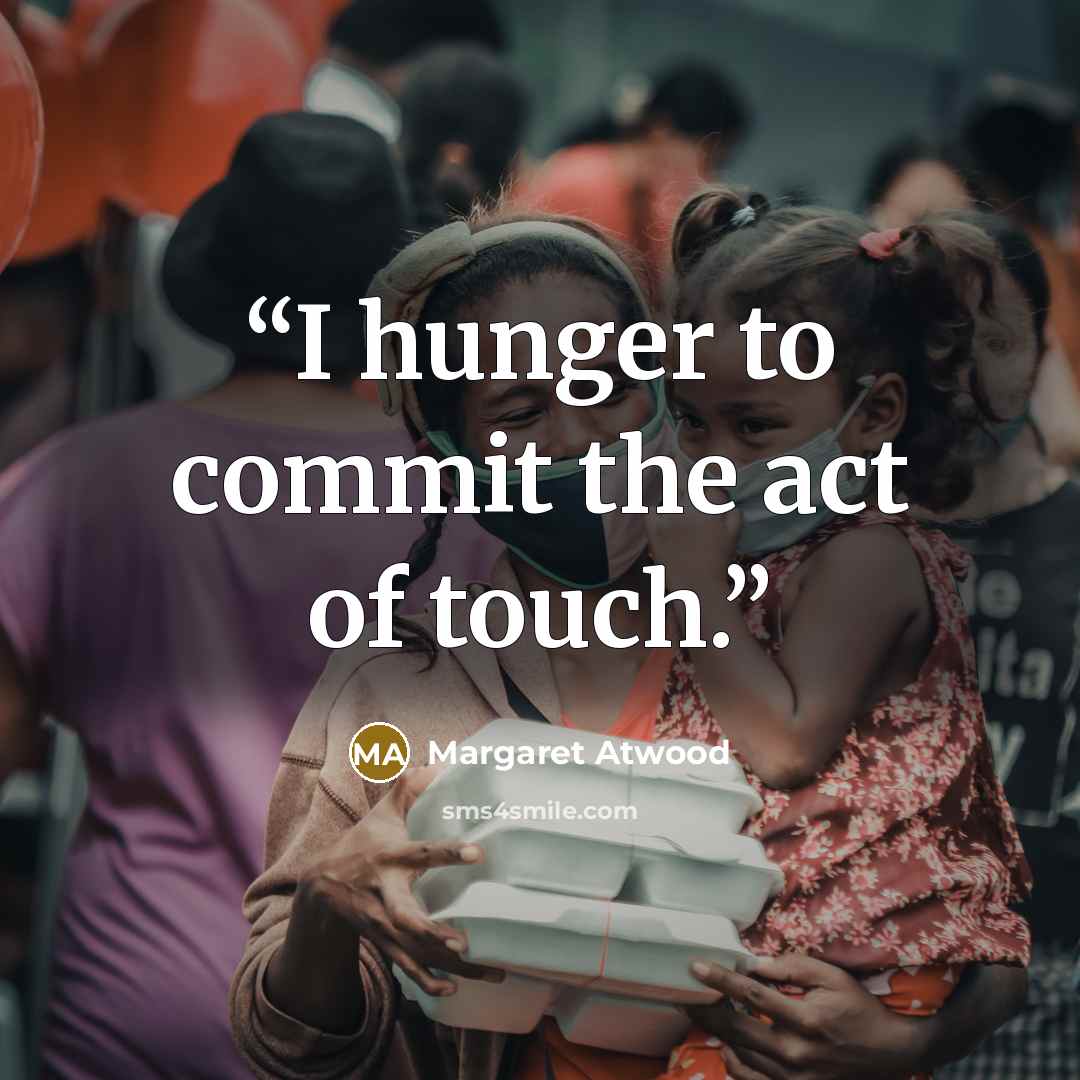 “I hunger to commit the act of touch.” quote by Margaret Atwood