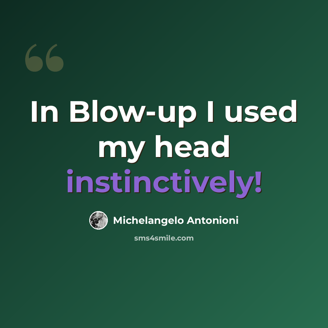 “In Blow-up I used my head instinctively!” quote by Michelangelo Antonioni