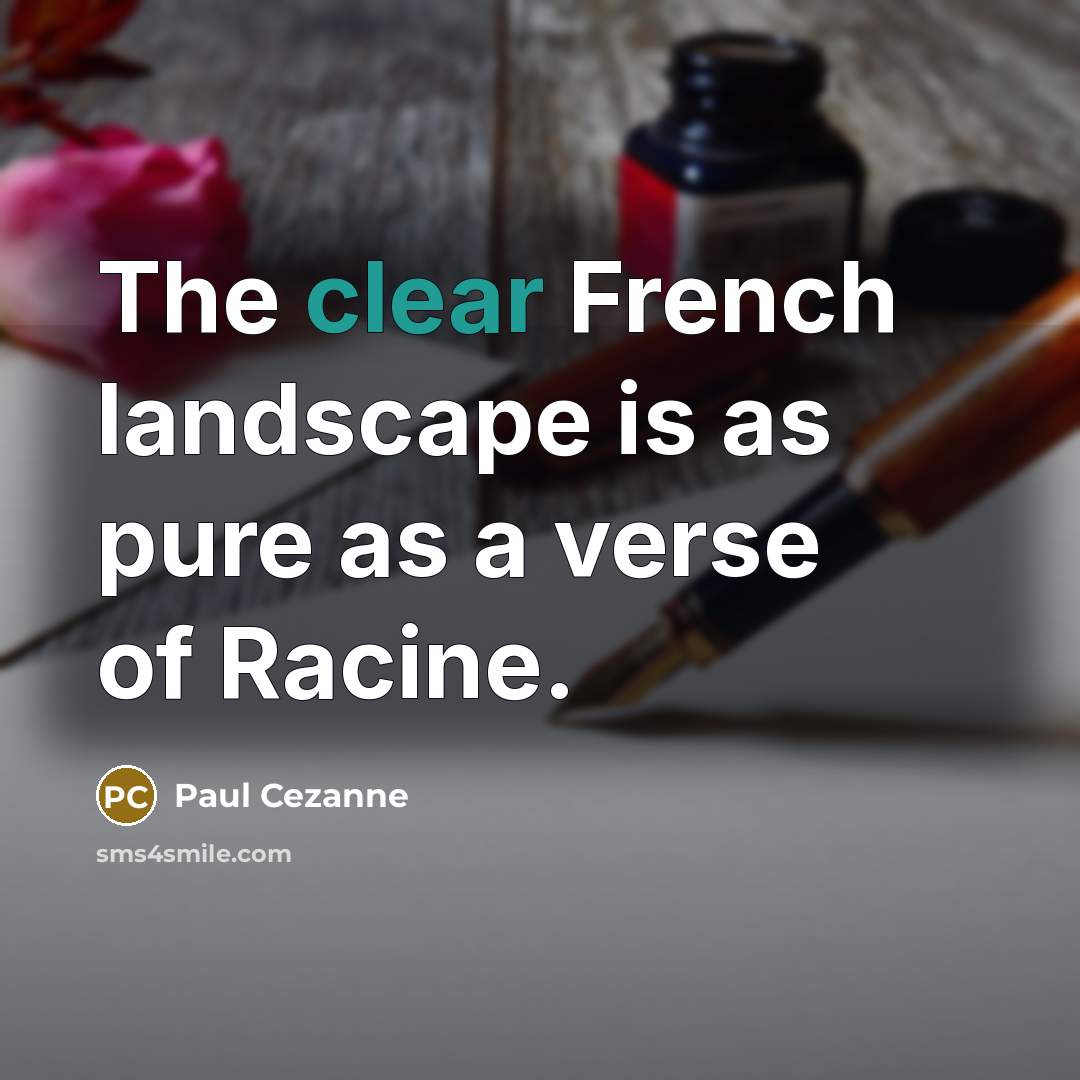 “The clear French landscape is as pure as a verse of Racine.” quote by Paul Cezanne